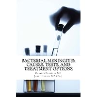 Bacterial Meningitis: Causes, Tests, and Treatment Options Bacterial Meningitis: Causes, Tests, and Treatment Options Paperback