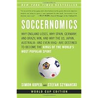 Soccernomics: Why England Loses, Why Germany and Brazil Win, and Why the U.S., Japan, Australia, Turkey -- and Even Iraq -- Are Destined to Become the Kings of the World's Most Popular Sport Soccernomics: Why England Loses, Why Germany and Brazil Win, and Why the U.S., Japan, Australia, Turkey -- and Even Iraq -- Are Destined to Become the Kings of the World's Most Popular Sport Paperback