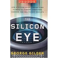 The Silicon Eye: How a Silicon Valley Company Aims to Make All Current Computers, Cameras, and Cell Phones Obsolete (Enterprise) The Silicon Eye: How a Silicon Valley Company Aims to Make All Current Computers, Cameras, and Cell Phones Obsolete (Enterprise) Hardcover