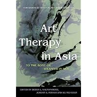 Art Therapy in Asia: To the Bone or Wrapped in Silk Art Therapy in Asia: To the Bone or Wrapped in Silk Kindle Paperback