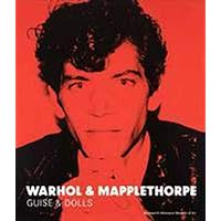 Warhol & Mapplethorpe: Guise & Dolls Warhol & Mapplethorpe: Guise & Dolls Hardcover