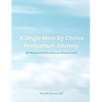 A Single Mom By Choice Postpartum Journey: 52-Weeks of Reflections on Motherhood