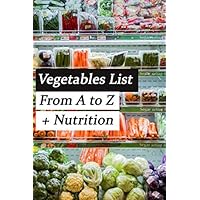 Vegetables List From A to Z +Nutrition Vegetables List From A to Z +Nutrition Paperback Kindle