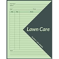 Lawn Care Client Log Book: Lawn Mowing and Landscape Appointment Planner Organizer to Record Customer Information | Perfect for Lawn Care Business