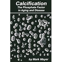 Calcification: The Phosphate Theory in Aging and Disease, Third Edition: Defusing the Calcium Bomb