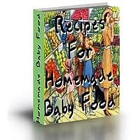 Recipes For How to Make Homemade Baby Food Recipes For How to Make Homemade Baby Food Kindle