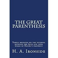 The Great Parenthesis: Timely messages on the interval between the 69th and 70th weeks of Daniel's prophecy The Great Parenthesis: Timely messages on the interval between the 69th and 70th weeks of Daniel's prophecy Paperback