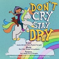 Don't Cry, Stay Dry: Bedwetting Causes Explained and Natural Treatments for Kids to Try Don't Cry, Stay Dry: Bedwetting Causes Explained and Natural Treatments for Kids to Try Paperback Kindle