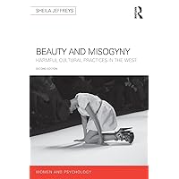 Beauty and Misogyny: Harmful cultural practices in the West (Women and Psychology) Beauty and Misogyny: Harmful cultural practices in the West (Women and Psychology) Paperback Kindle Hardcover