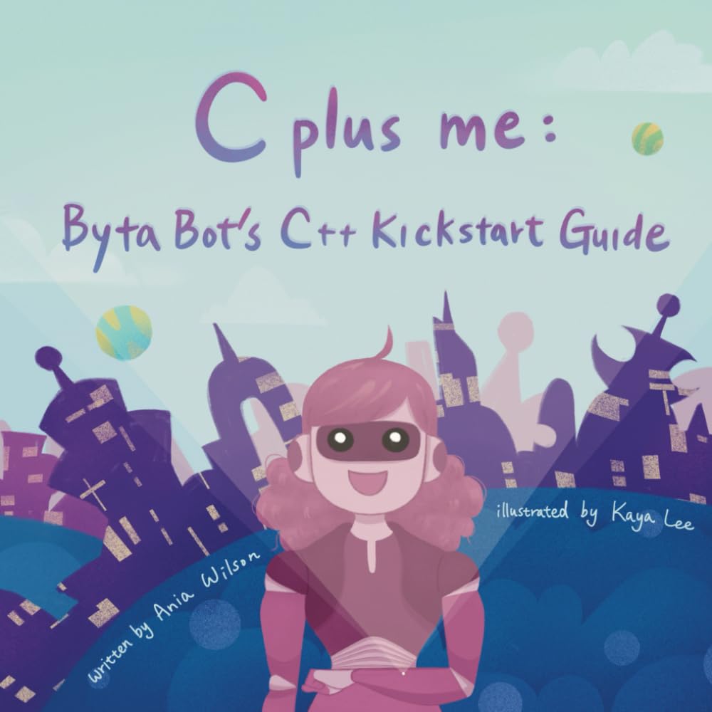 C Plus Me: Byta Bot's C++ Kickstart Guide