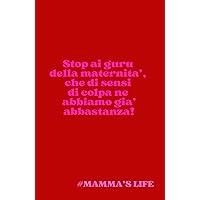 Stop ai Guru della maternità che di sensi di colpa ne abbiamo già abbastanza: #Mamma’s Life e’ una collana di taccuini di appunti a righe con frasi sulla vita della mamma! (Italian Edition)
