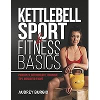 Kettlebell Sport & Fitness Basics: Unlocking Strength, Endurance, and Resilience with Kettlebell Sport Kettlebell Sport & Fitness Basics: Unlocking Strength, Endurance, and Resilience with Kettlebell Sport Paperback Kindle Edition
