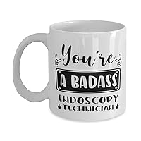 Endoscopy Technician Mug, You're a badass, Novelty Unique Ideas for Endoscopy Technician, Coffee Mug Tea Cup White
