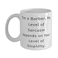 Surprise Barber Gifts, I'm a Barber. My Level of Sarcasm Depends on Your, Barber 11oz 15oz Mug From Boss, Cup For Colleagues