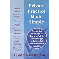 Private Practice Made Simple: Everything You Need to Know to Set Up and Manage a Successful Mental Health Practice Private Practice Made Simple: Everything You Need to Know to Set Up and Manage a Successful Mental Health Practice Paperback Kindle Mass Market Paperback