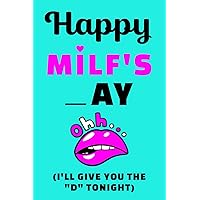 Mothers Day Gifts for Wife: Happy MILF's _ay I'll Give You The D Tonight: Funny Mother's Day Personalized Notebook: Naughty & Cute Card Alternative from Husband to Wife