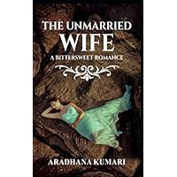 The Unmarried Wife A Bittersweet Romance The Unmarried Wife A Bittersweet Romance Paperback Kindle