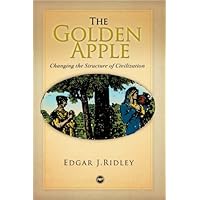 The Golden Apple: Changing the Structure of Civilization The Golden Apple: Changing the Structure of Civilization Paperback Kindle