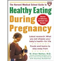 The Harvard Medical School Guide to Healthy Eating During Pregnancy (Harvard Medical School Guides) The Harvard Medical School Guide to Healthy Eating During Pregnancy (Harvard Medical School Guides) Kindle Paperback
