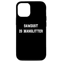 iPhone 12/12 Pro Sawdust ist my manglitter carpenter Case