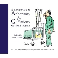 A Companion to Aphorisms & Quotations for the Surgeon A Companion to Aphorisms & Quotations for the Surgeon Paperback