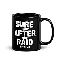 Black Ceramic Mug 11 oz Sure Right After This Raid Though Saying Funny Certified Professional Gamer 2 Black
