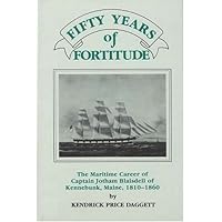 By Kendrick P Daggett Fifty Years of Fortitude: The Maritime Career of Captain Jotham Blaisdell of Kennebunk, Maine, 1810- [Hardcover]