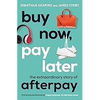 Buy Now, Pay Later: The Extraordinary Story of Afterpay Buy Now, Pay Later: The Extraordinary Story of Afterpay Paperback Kindle