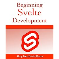 Beginning Svelte Development: Develop web applications with SvelteJS - a lightweight JavaScript compiler