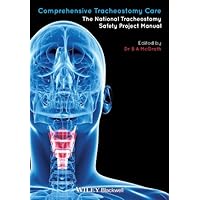 Comprehensive Tracheostomy Care: The National Tracheostomy Safety Project Manual (Advanced Life Support Group) Comprehensive Tracheostomy Care: The National Tracheostomy Safety Project Manual (Advanced Life Support Group) Kindle Hardcover