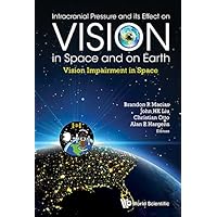 Intracranial Pressure And Its Effect On Vision In Space And On Earth: Vision Impairment In Space Intracranial Pressure And Its Effect On Vision In Space And On Earth: Vision Impairment In Space Kindle Hardcover
