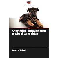Anesthésie intraveineuse totale chez le chien (French Edition)