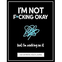 I'm Not F*cking Okay, But I'm Working On It: A Symptom Tracking Journal for Mental Health (Anxiety, Depression, PTSD, and More) I'm Not F*cking Okay, But I'm Working On It: A Symptom Tracking Journal for Mental Health (Anxiety, Depression, PTSD, and More) Paperback