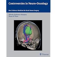 Controversies in Neuro-Oncology: Best Evidence Medicine for Brain Tumor Surgery Controversies in Neuro-Oncology: Best Evidence Medicine for Brain Tumor Surgery Kindle Hardcover