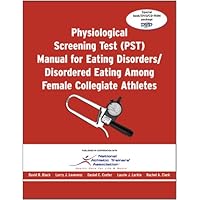 Physiological Screening Test (PST) Manual for Eating Disorders / Disordered Eating Among Female Collegiate Athletes Physiological Screening Test (PST) Manual for Eating Disorders / Disordered Eating Among Female Collegiate Athletes Paperback