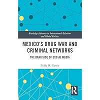 Mexico's Drug War and Criminal Networks: The Dark Side of Social Media (ISSN Book 149) Mexico's Drug War and Criminal Networks: The Dark Side of Social Media (ISSN Book 149) Kindle Hardcover Paperback