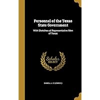 Personnel of the Texas State Government: With Sketches of Representative Men of Texas Personnel of the Texas State Government: With Sketches of Representative Men of Texas Hardcover Paperback