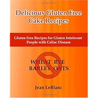 Delicious Gluten Free Cake Recipes: Gluten Free Recipes for Gluten Intolerant People with Celiac Sprue Disease Delicious Gluten Free Cake Recipes: Gluten Free Recipes for Gluten Intolerant People with Celiac Sprue Disease Paperback