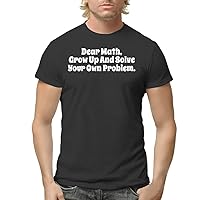 Dear Math, Grow Up and Solve Your Own Problem. - Men's Adult Short Sleeve T-Shirt