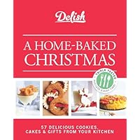 Delish A Home-Baked Christmas: 56 Delicious Cookies, Cakes & Gifts From Your Kitchen Delish A Home-Baked Christmas: 56 Delicious Cookies, Cakes & Gifts From Your Kitchen Kindle Spiral-bound