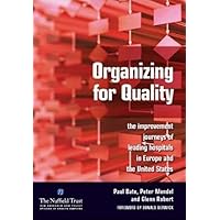 Organizing for Quality: The Improvement Journeys of Leading Hospitals in Europe and the United States Organizing for Quality: The Improvement Journeys of Leading Hospitals in Europe and the United States Paperback Kindle
