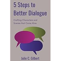 5 Steps to Better Dialogue: Crafting Characters and Scenes that Come Alive (5 Steps Series)
