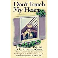 Don't Touch My Heart: Healing the Pain of an Unattached Child Don't Touch My Heart: Healing the Pain of an Unattached Child Paperback