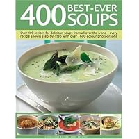 400 Best-Ever Soups: A fabulous collection of delicious soups from all over the world - with every recipe shown step by step in more than 1600 photographs 400 Best-Ever Soups: A fabulous collection of delicious soups from all over the world - with every recipe shown step by step in more than 1600 photographs Hardcover Paperback