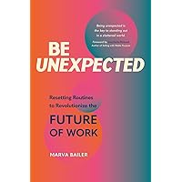Be Unexpected: Resetting Routines to Revolutionize the Future of Work Be Unexpected: Resetting Routines to Revolutionize the Future of Work Audible Audiobook Kindle Hardcover Paperback