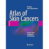 Atlas of Skin Cancers: Practical Guide to Diagnosis and Treatment Atlas of Skin Cancers: Practical Guide to Diagnosis and Treatment Paperback Kindle Hardcover