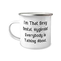 Nice Dental hygienist 12oz Camper Mug, I'm That Sexy Dental Hygienist Everybody is Talking About, Gag For Men Women From Boss, Dental care, Teeth, Oral health, Gum disease, Tooth decay