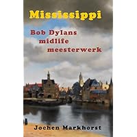 Mississippi: Bob Dylans midlife meesterwerk (De songs van Bob Dylan) (Dutch Edition) Mississippi: Bob Dylans midlife meesterwerk (De songs van Bob Dylan) (Dutch Edition) Kindle Paperback