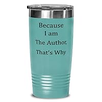 Because I Am the Author. That's Why. Unique Gifts For Author from Writer, Blogger, Scriptwriter 20 oz Teal Tumbler