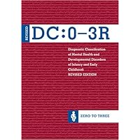 Diagnostic Classification of Mental Health And Development Disorders Of Infancy and Early Childhood: DC:0-3R Diagnostic Classification of Mental Health And Development Disorders Of Infancy and Early Childhood: DC:0-3R Paperback